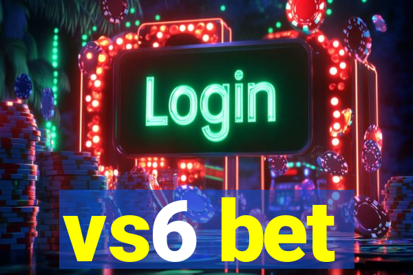 vs6 bet